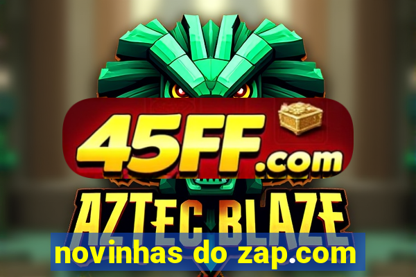 novinhas do zap.com